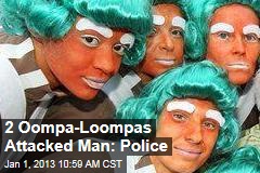 2 Oompa-Loompas Attacked Man: Police