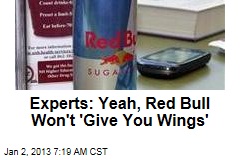 Experts: Yeah, Red Bull Won&#39;t &#39;Give You Wings&#39;