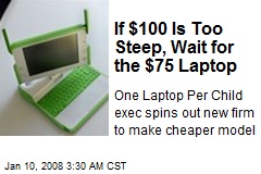 If $100 Is Too Steep, Wait for the $75 Laptop