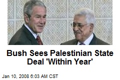 Bush Sees Palestinian State Deal 'Within Year'