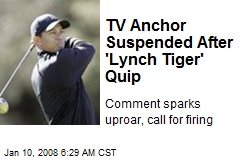 TV Anchor Suspended After 'Lynch Tiger' Quip