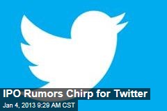 IPO Rumors Chirp for Twitter