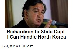 Richardson to State Dept: I Can Handle North Korea