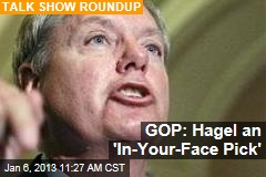 GOP: Hagel an &#39;In-Your-Face Pick&#39;