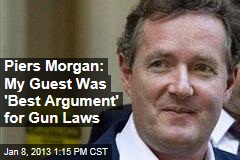 Piers Morgan: My Guest Was &#39;Best Argument&#39; for Gun Laws