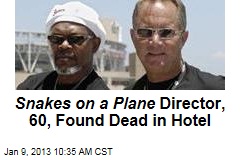 Snakes on a Plane Director, 60, Found Dead in Hotel