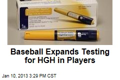 Baseball Expands Testing for HGH in Players