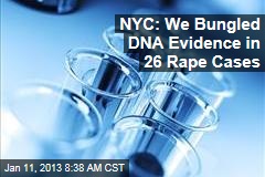 NYC: We Bungled DNA Evidence in 26 Rape Cases