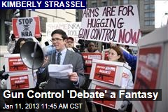 Gun Control &#39;Debate&#39; a Fantasy