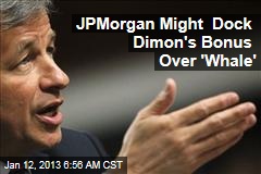 JPMorgan Might Dock Dimon&#39;s Bonus Over &#39;Whale&#39;