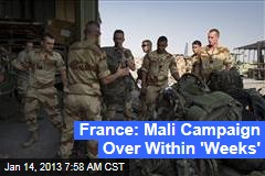 France: Mali Campaign Over Within &#39;Weeks&#39;