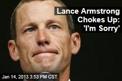Lance Armstrong Chokes Up: &#39;I&#39;m Sorry&#39;