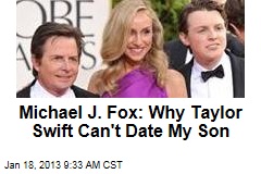 Michael J. Fox: Why Taylor Swift Can&#39;t Date My Son