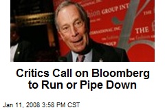 Critics Call on Bloomberg to Run or Pipe Down