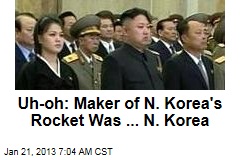 Uh, Oh: Maker of N. Korea&#39;s Rocket Was ... N. Korea