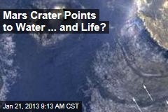 Mars Crater Points to Water ... and Life?