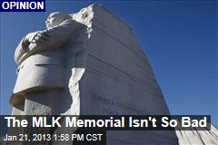 The MLK Memorial Isn&#39;t So Bad