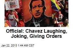 Official: Chavez Laughing, Joking, Giving Orders