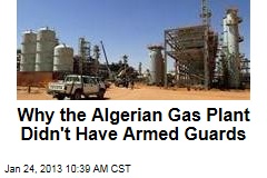 Why the Algerian Gas Facility Didn&#39;t Have Armed Guards