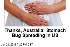 Thanks, Australia: Stomach Bug Spreading in US