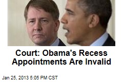 Court: Obama&#39;s Recess Appointments Are Invalid