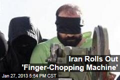 Iran Rolls Out &#39;Finger-Chopping Machine&#39;