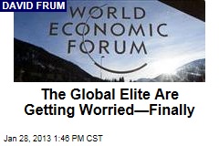 The Global Elite Are Getting Worried&mdash;Finally