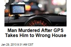 Man Murdered After GPS Takes Him to Wrong House