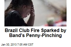 Brazil Club Fire Sparked by Band&#39;s Penny-Pinching