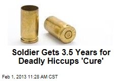 Soldier Gets 3.5 Years for Deadly Hiccups &#39;Cure&#39;