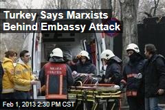 Turkey Says Marxists Behind Embassy Attack