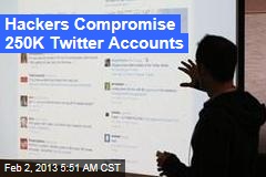 Hackers Compromise 250K Twitter Accounts