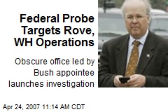 Federal Probe Targets Rove, WH Operations