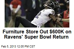 Furniture Store Out $600K on Ravens&#39; Super Bowl Return