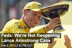 Feds: We&#39;re Not Reopening Lance Armstrong Case