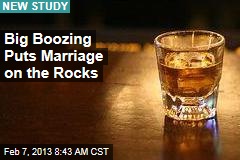 Big Boozing Puts Marriage on the Rocks