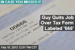 Guy Quits Job Over Tax Form Labeled &#39;666&#39;