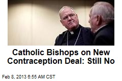 Catholic Bishops on New Contraception Deal: Still No