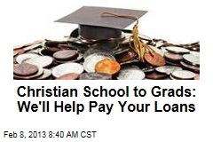 Christian School to Grads: We&#39;ll Help Pay Your Loans