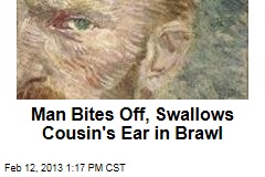 Man Bites Off, Swallows Cousin&#39;s Ear in Brawl