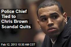Police Chief Tied to Chris Brown Scandal Quits
