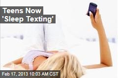 Teens Now &#39;Sleep Texting&#39;