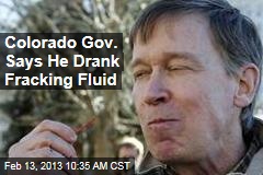 Colorado Gov. Says He Drank Fracking Fluid