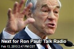 Next for Ron Paul: Talk Radio