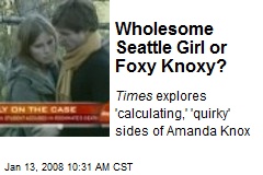 Wholesome Seattle Girl or Foxy Knoxy?