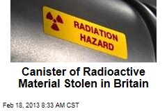 Canister of Radioactive Material Stolen in Britain