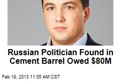 Russian Pol Found in Cement Barrel Owed $80M