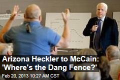 Arizona Heckler to McCain: &#39;Where&#39;s the Dang Fence?&#39;