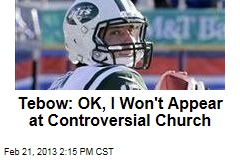 Tebow: OK, I Won&#39;t Appear at Controversial Church