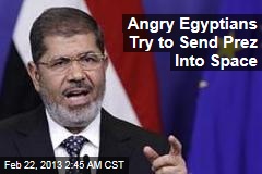Angry Egyptians Try to Send Prez Into Space